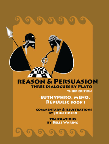 Reason & Persuasion: Three Dialogues by Plato: Euthyphro, Meno, Republic, Book 1