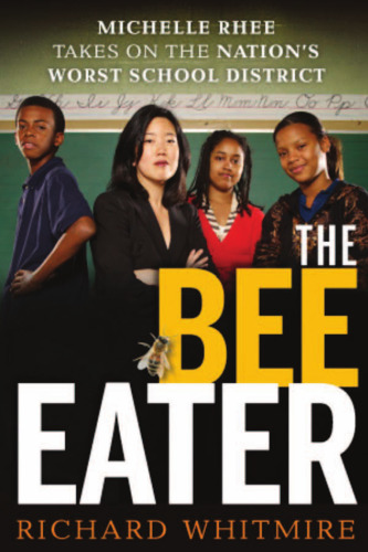 The Bee Eater: Michelle Rhee Takes on the Nation's Worst School District