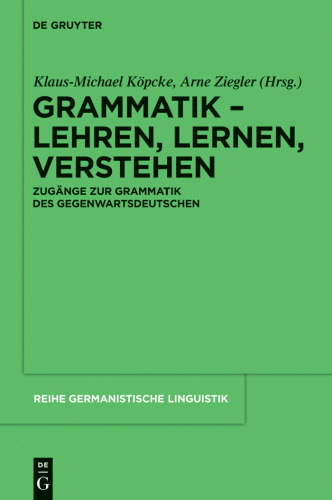 Grammatik - Lehren, Lernen, Verstehen: Zugänge zur Grammatik des Gegenwartsdeutschen (Reihe Germanistische Linguistik - Band 293)