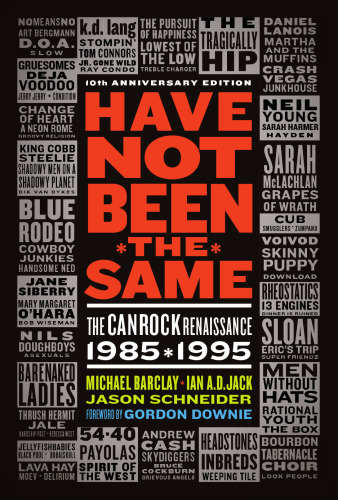 Have Not Been the Same: The CanRock Renaissance 1985-1995, 10th anniversary edition