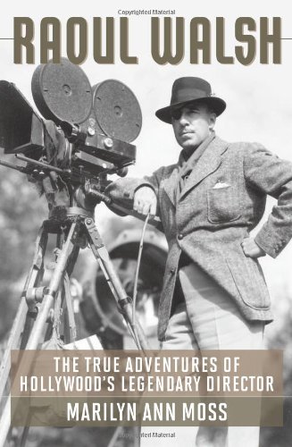 Raoul Walsh: The True Adventures of Hollywood's Legendary Director ()