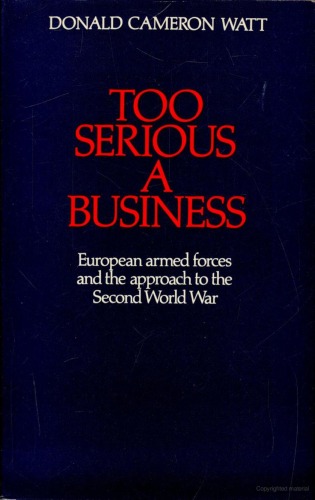 Too Serious a Business: European Armed Forces and the Approach to the Second World War  