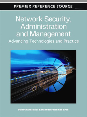 Network Security, Administration and Management: Advancing Technologies and Practice  