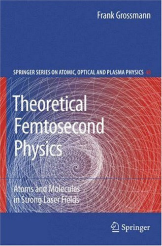 Theoretical Femtosecond Physics: Atoms and Molecules in Strong Laser Fields