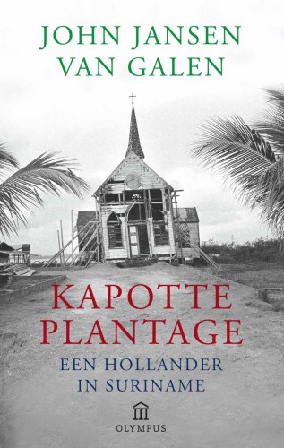 Kapotte plantage: een Hollander in Suriname