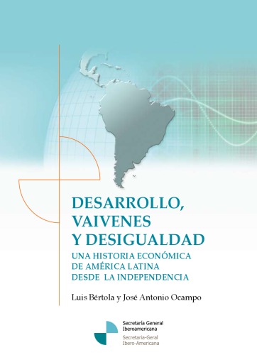 Desarrollo, vaivenes y desigualdad. Una historia económica de América Latina desde la Independencia