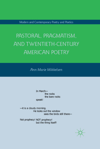Pastoral, Pragmatism, and Twentieth-Century American Poetry (Modern and Contemporary Poetry and Poetics)