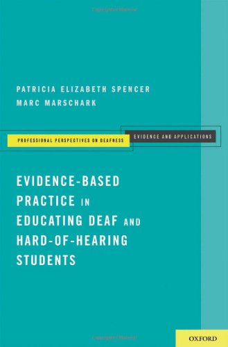 Evidence-Based Practice in Educating Deaf and Hard-of-Hearing Students (Professional Perspectives on Deafness: Evidence and Applications)