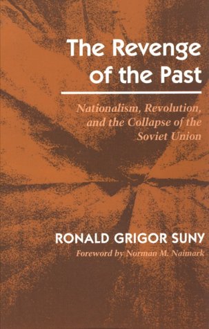 The Revenge of the Past: Nationalism, Revolution, and the Collapse of the Soviet Union