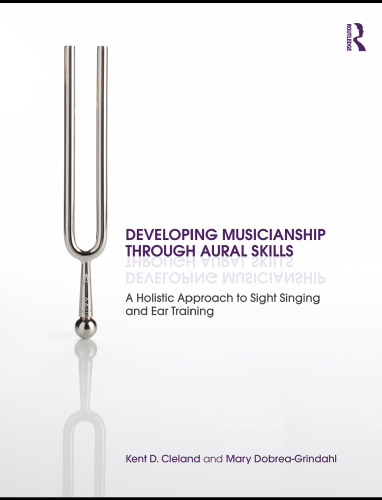 Developing Musicianship Through Aural Skills: A Holistic Approach to Sight Singing and Ear Training
