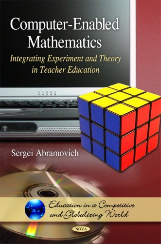 Computer-Enabled Mathematics: Integrating Experiment and Theory in Teacher Education (Education in a Competitive and Globalizing World)  