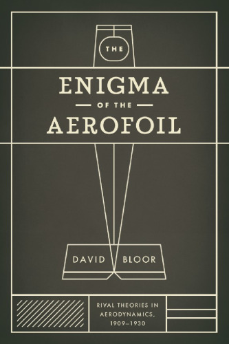 The Enigma of the Aerofoil: Rival Theories in Aerodynamics, 1909-1930