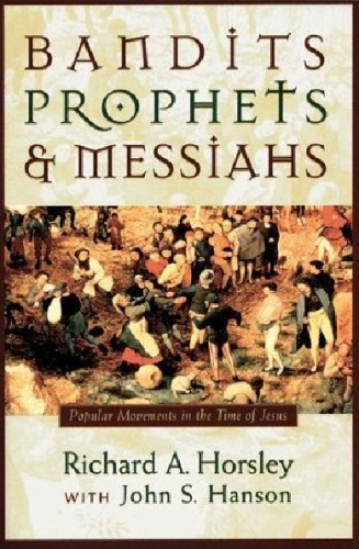 Bandits Prophets and Messiahs: Popular Movements at the Time of Jesus (New Voices in Biblical Studies)