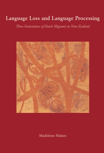 Language Loss and Language Processing : Three Generations of Dutch Migrants in New Zealand  
