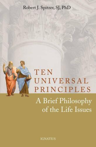 Ten Universal Principles: A Brief Philosophy of the Life Issues  