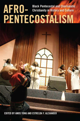 Afro-Pentecostalism: Black Pentecostal and Charismatic Christianity in History and Culture  