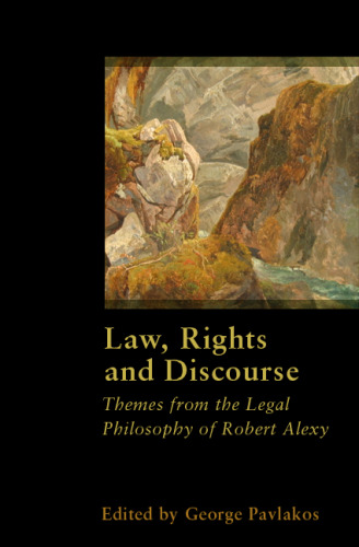 Law, Rights and Discourse: The Legal Philosophy of Robert Alexy (Legal Theory Today)