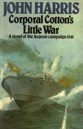 Corporal Cotton's little war: a novel of the Aegean campaign, 1941