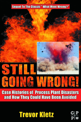 Still Going Wrong!: Case Histories of Process Plant Disasters and How They Could Have Been Avoided