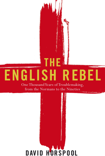 The English Rebel: One Thousand Years of Trouble-Making From the Normans to the Nineties