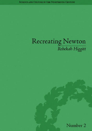 Recreating Newton: Newtonian biography and the making of nineteenth-century history of science