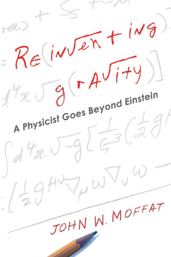 Reinventing Gravity: A Physicist Goes Beyond Einstein