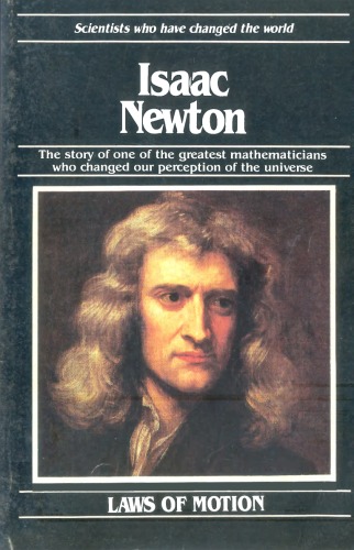 Isaac Newton: The Story of One of the Greatest Mathematicians Who Changed Our Perception of the Universe