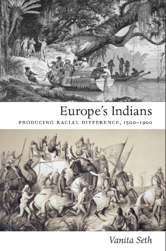 Europe's Indians: Producing Racial Difference, 1500–1900 (Politics, History, and Culture)