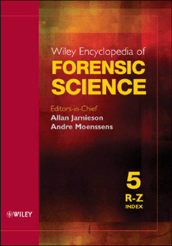 Wiley Encyclopedia of Forensic Science (Five Volume Set)
