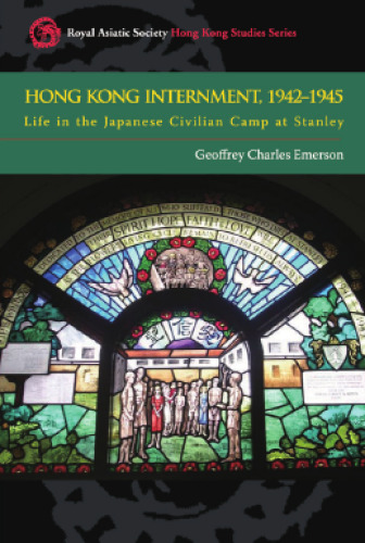 Hong Kong Internment, 1942-1945: Life in the Japanese Civilian Camp at Stanley (Royal Asiatic Society Hong Kong Studies)  