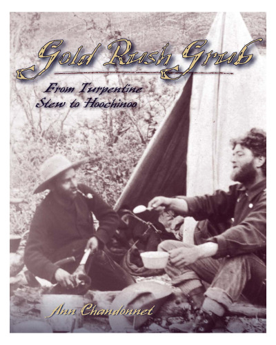 Gold Rush Grub: From Turpentine Stew to Hoochinoo  