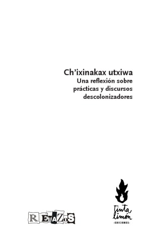 Ch’ixinakax utxiwa : una reflexión sobre prácticas y discursos descolonizadores
