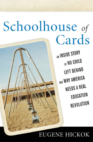 Schoolhouse of Cards: An Inside Story of No Child Left Behind and Why America Needs a Real Education Revolution
