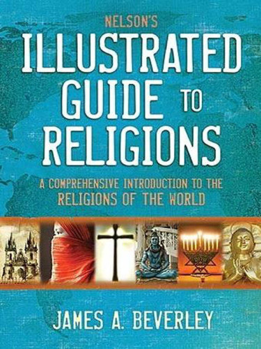 Nelson’s Illustrated Guide to Religions  