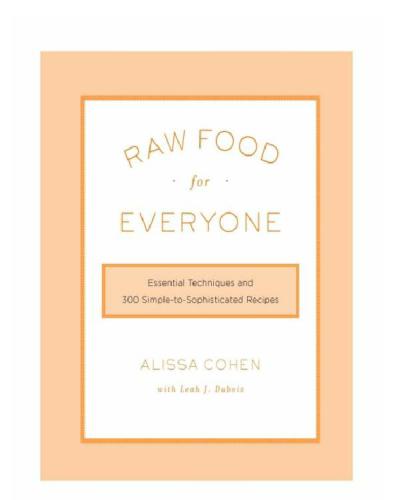 Raw Food for Everyone: Essential Techniques and 300 Simple-to-Sophisticated Recipes  