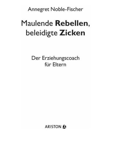 Maulende Rebellen, beleidigte Zicken: Der Erziehungscoach für Eltern  