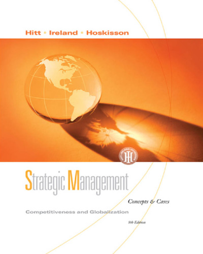 Strategic Management: Competitiveness and Globalization , Eighth Edition (Concepts and Cases)