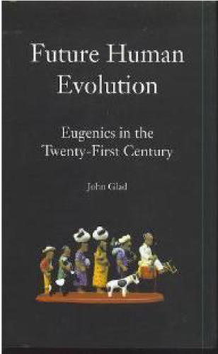 Future Human Evolution: Eugenics in the Twenty-first Century