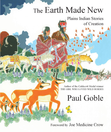 The Earth Made New: Plains Indian Stories of Creation  