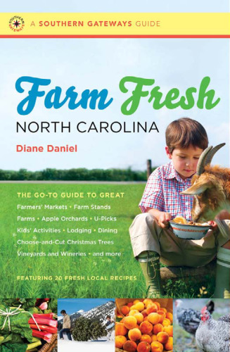 Farm Fresh North Carolina: The Go-To Guide to Great Farmers' Markets, Farm Stands, Farms, Apple Orchards, U-Picks, Kids' Activities, Lodging, Dining, ... Wineries, and More (Southern Gateways Guides)