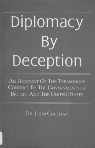 Diplomacy by deception: An account of the treasonous conduct by the governments of Britain and the United States  