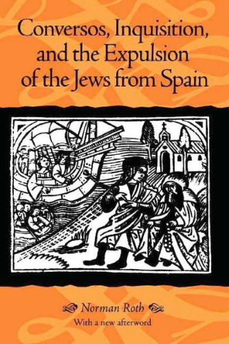 Conversos, Inquisition, and the Expulsion of the Jews from Spain  