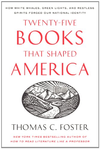 Twenty-five Books That Shaped America: How White Whales, Green Lights, and Restless Spirits Forged Our National Identity