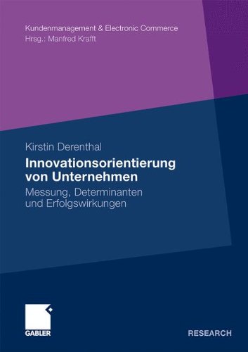 Innovationsorientierung von Unternehmen: Messung, Determinanten und Erfolgswirkungen (Kundenmanagement & Electronic Commerce)