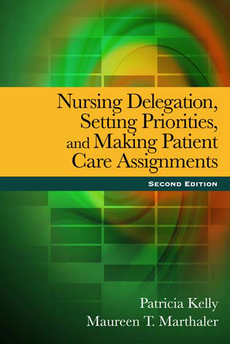 Nursing Delegation, Setting Priorities, and Making Patient Care Assignments , Second Edition