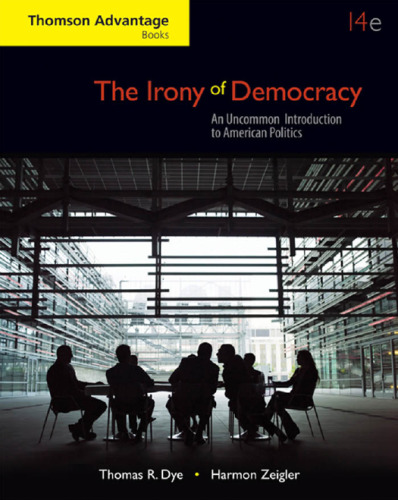 The Irony of Democracy: An Uncommon Introduction to American Politics, 14th Edition