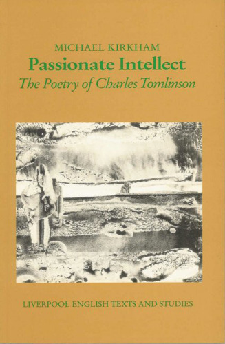 Passionate Intellect - The Poetry of Charles Tomlinson  