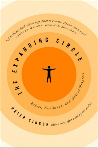 The Expanding Circle: Ethics, Evolution, and Moral Progress  