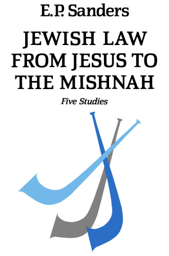 Jewish Law from Jesus to the Mishnah: Five Studies