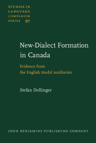 New-Dialect Formation in Canada: Evidence from the English modal auxiliaries (Studies in Language Companion Series)  